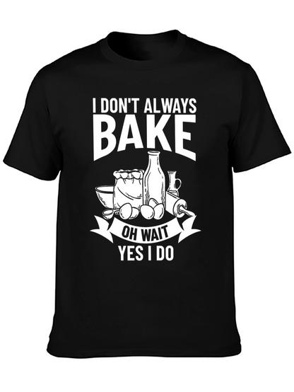 Funny Baking T-Shirt - I Dont Always Bake