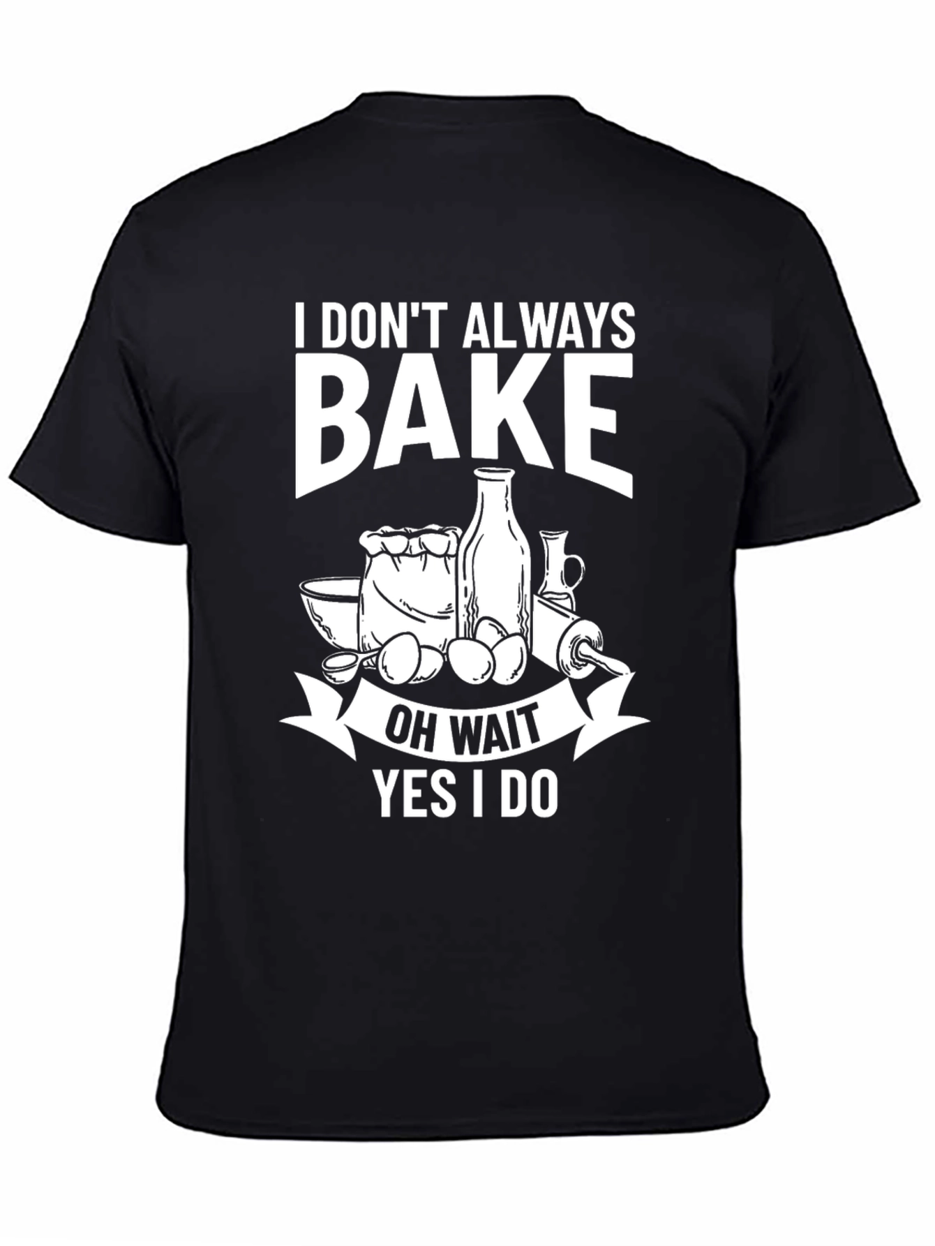Funny Baking T-Shirt - I Dont Always Bake
