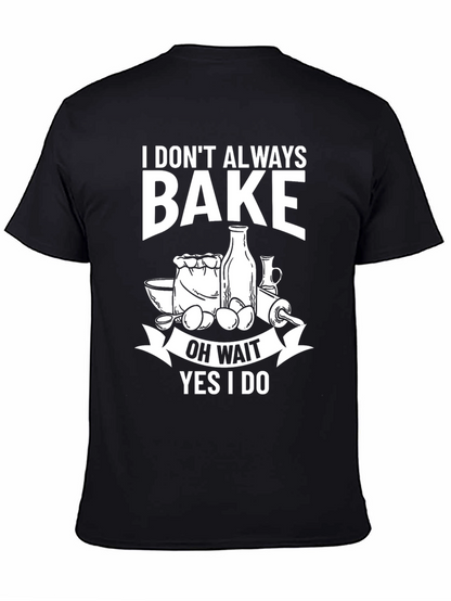Funny Baking T-Shirt - I Dont Always Bake
