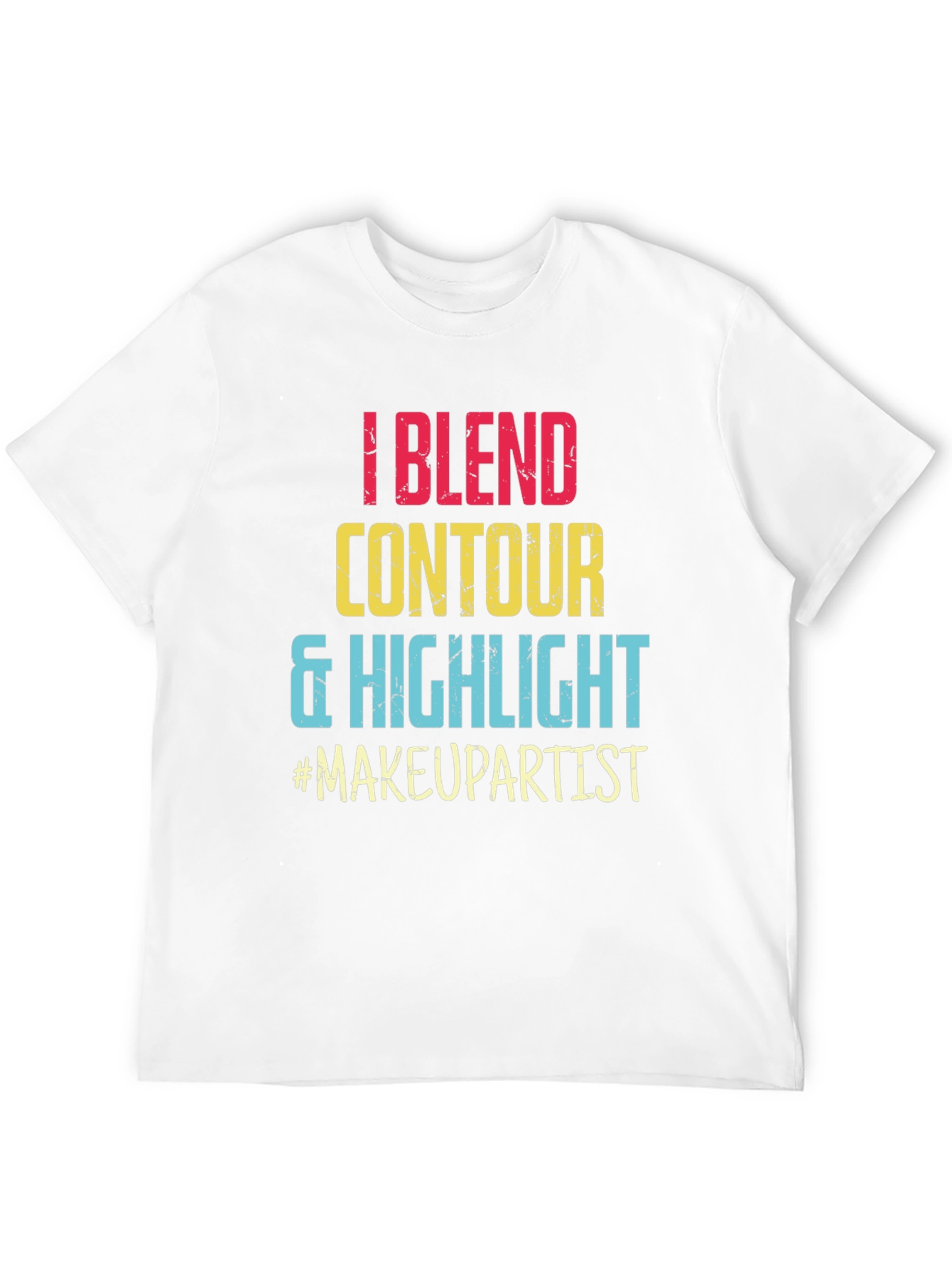 Makeup Artist T-Shirt: Blend Contour Highlight