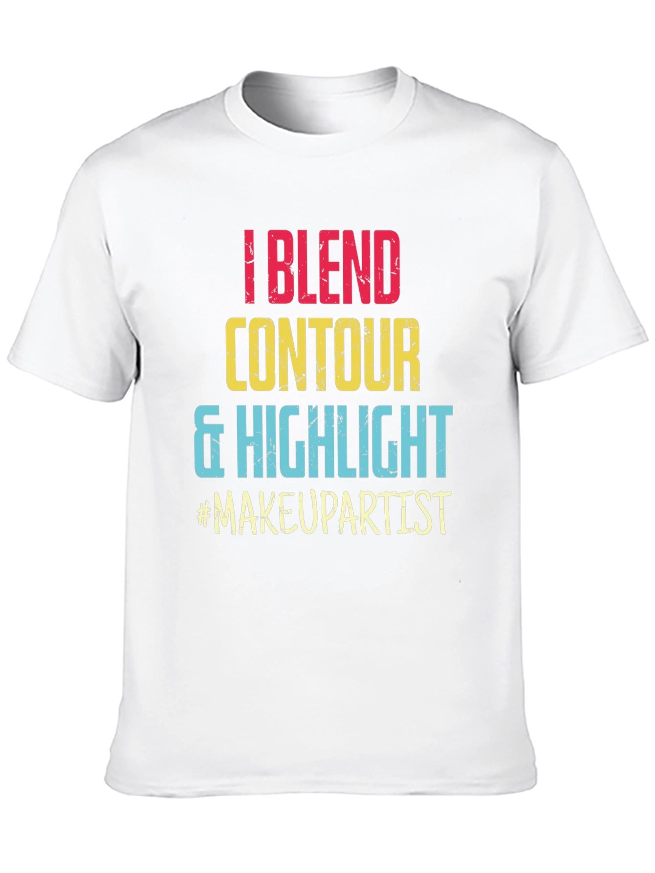 Makeup Artist T-Shirt: Blend Contour Highlight