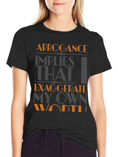 Arrogance Humor T-Shirt - Statement Tee