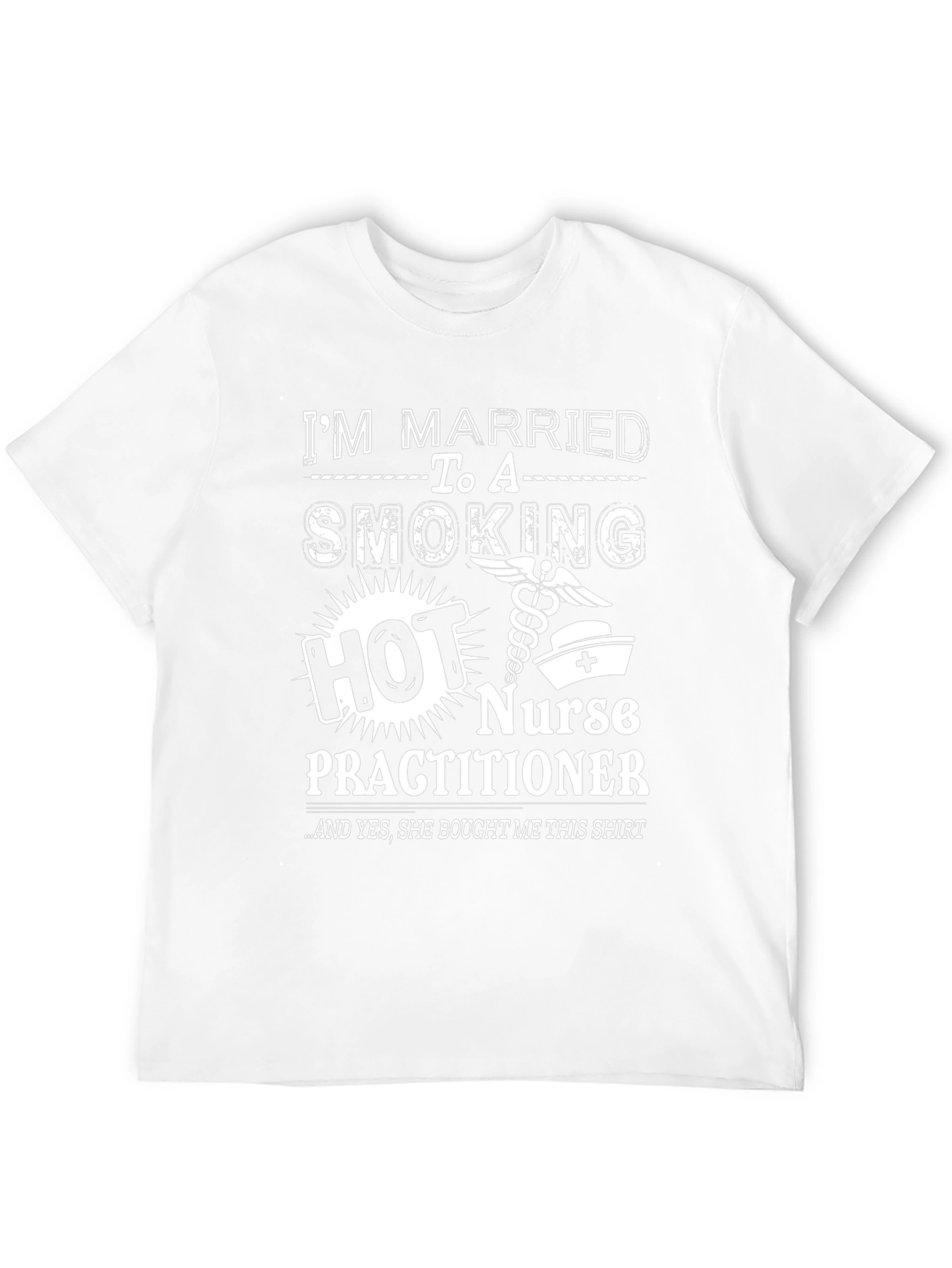 Im Married to a Smoking Hot Nurse Practitioner T-Shirt