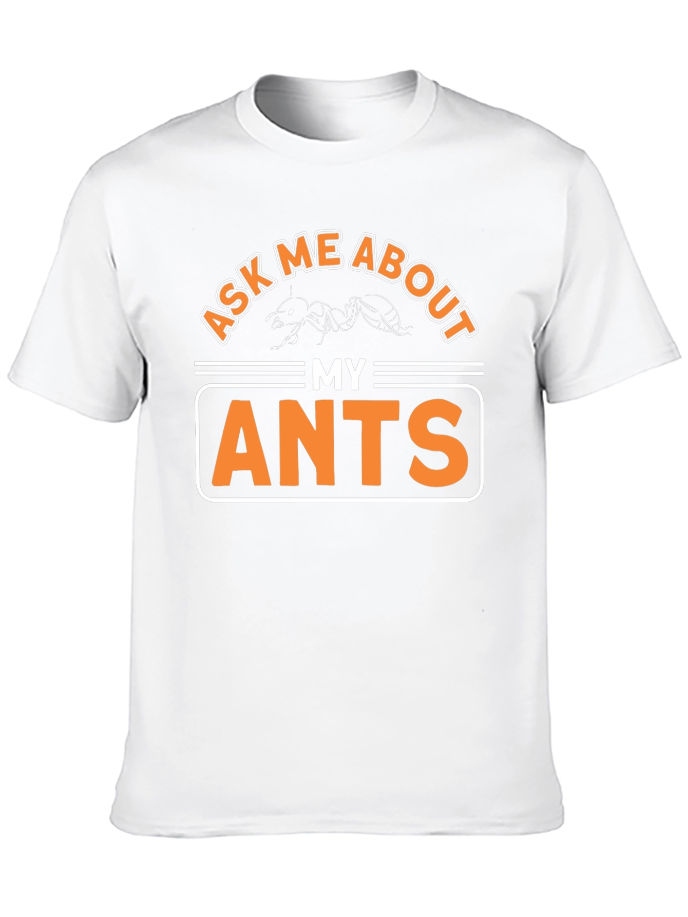 Ask Me About My Ants T-Shirt Funny Entomology Tee