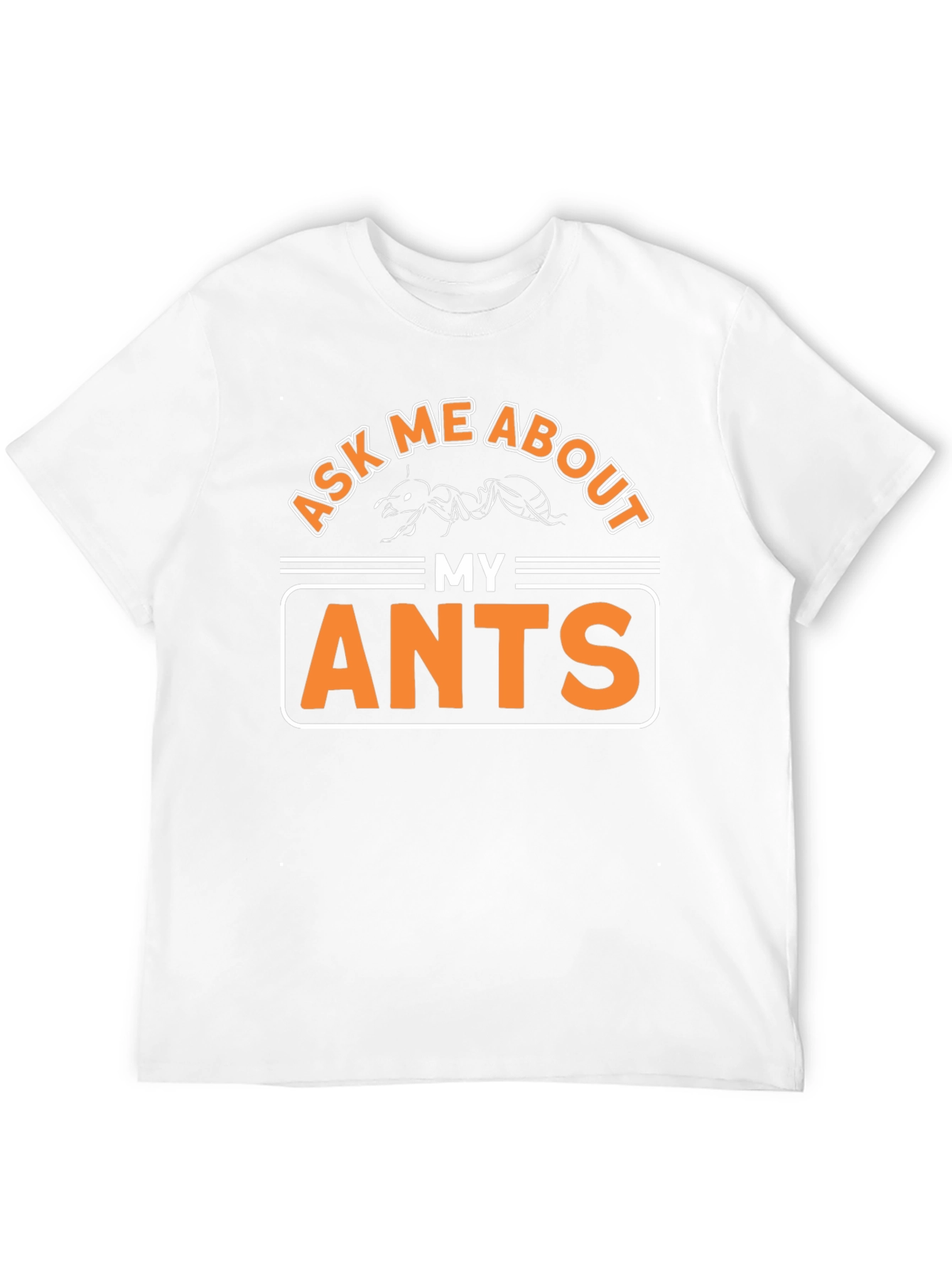 Ask Me About My Ants T-Shirt Funny Entomology Tee