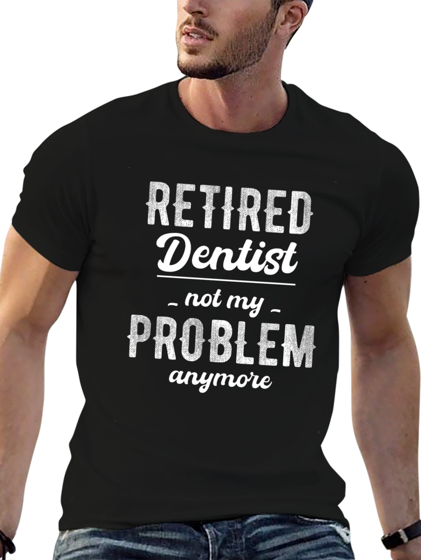 Retired Dentist - Not My Problem T-Shirt
