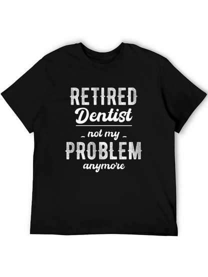 Retired Dentist - Not My Problem T-Shirt
