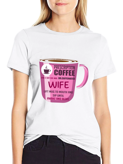 Prescription Coffee Wife T-Shirt - Caffeine Lover Tee