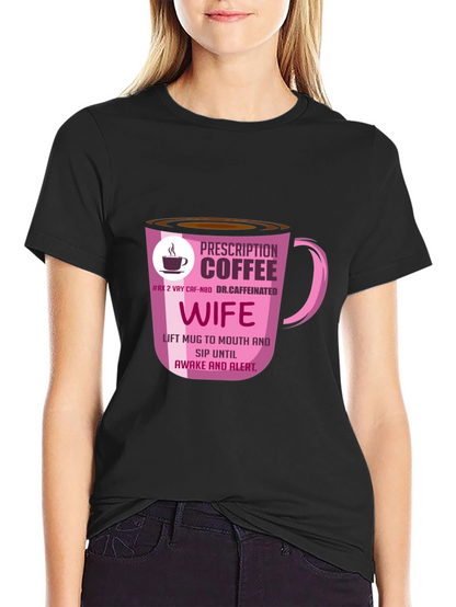 Prescription Coffee Wife T-Shirt - Caffeine Lover Tee