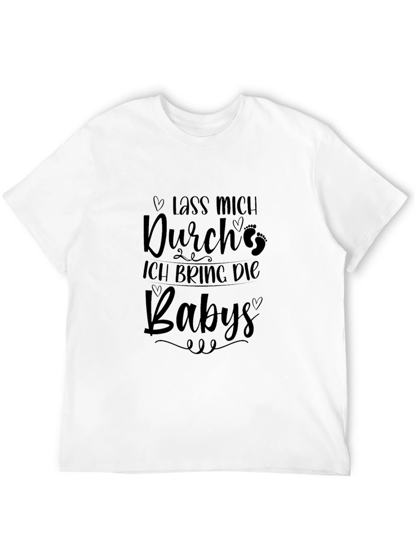 Lass Mich Durch Ich Bring Die Babies T-Shirt