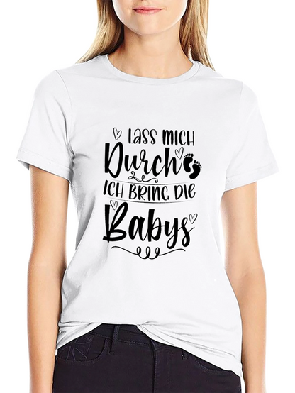 Lass Mich Durch Ich Bring Die Babies T-Shirt