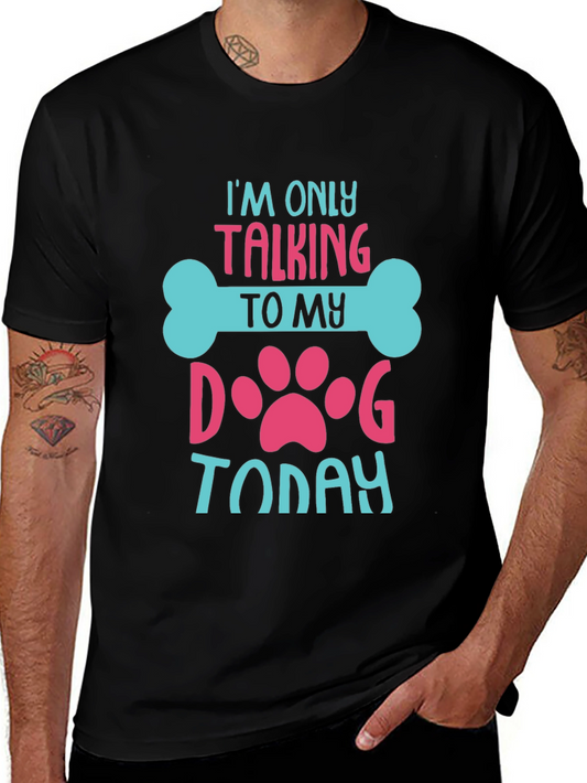 Dog Lover T-Shirt: Im Only Talking to My Dog Today