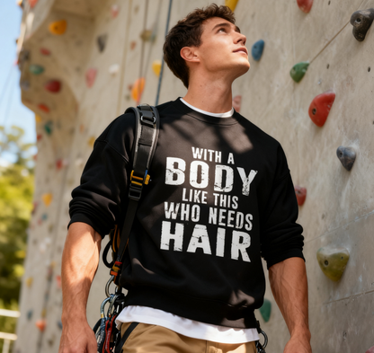 With A Body Like This Who Needs Hair" Humorous Crewneck Sweatshirt