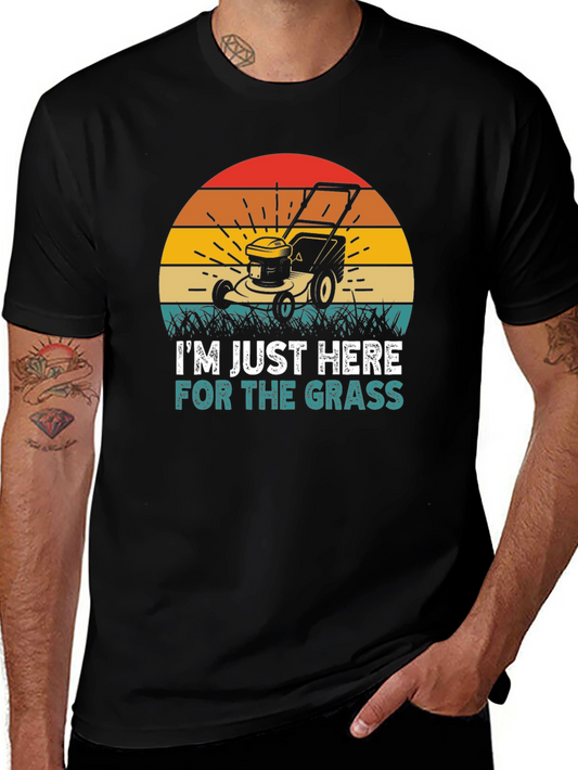 Im Just Here for the Grass T-Shirt
