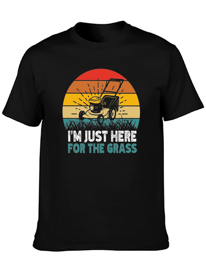 Im Just Here for the Grass T-Shirt