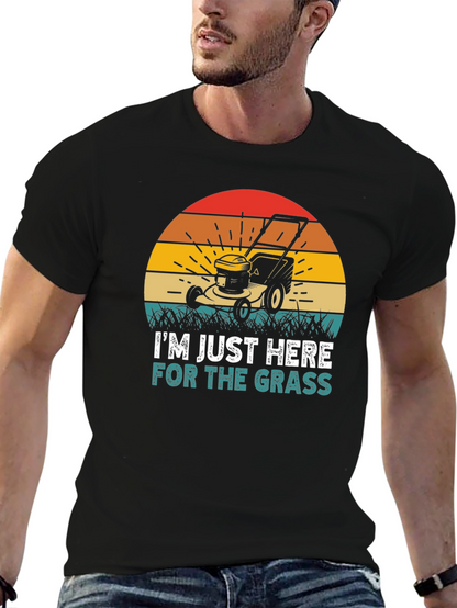 Im Just Here for the Grass T-Shirt