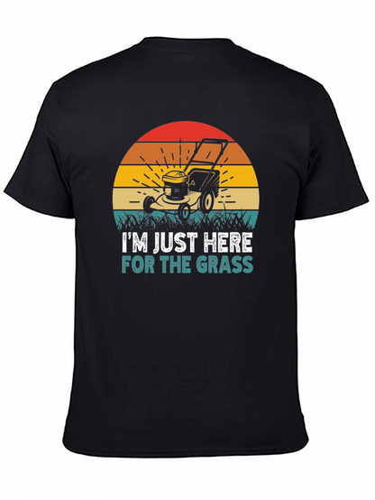 Im Just Here for the Grass T-Shirt