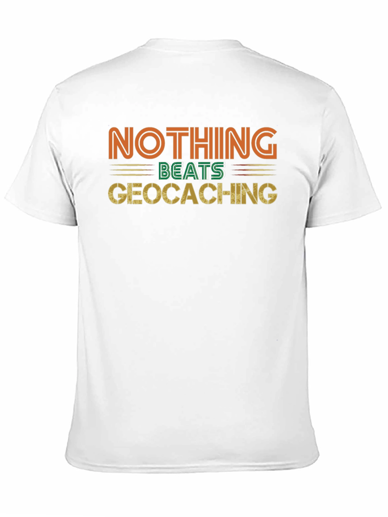 Geocaching Fan Tee - Nothing Beats It!