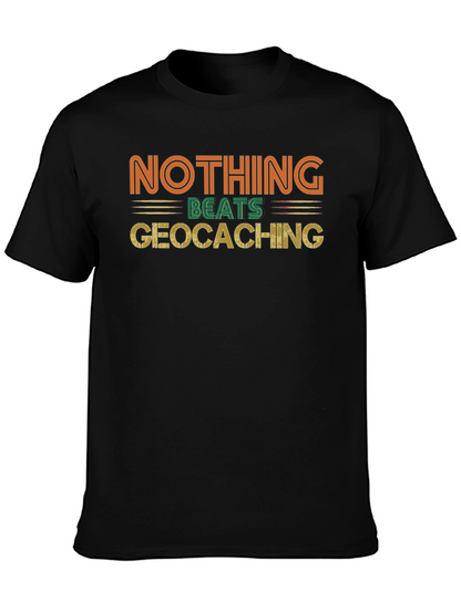 Geocaching Fan Tee - Nothing Beats It!