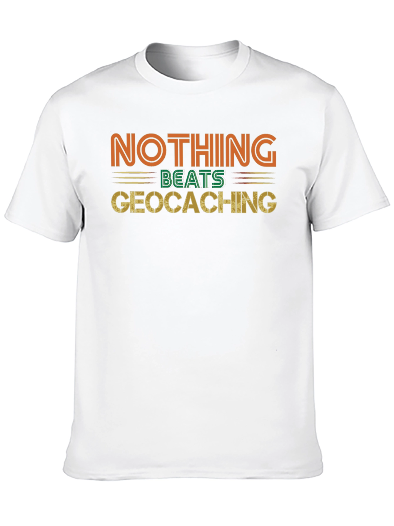 Geocaching Fan Tee - Nothing Beats It!