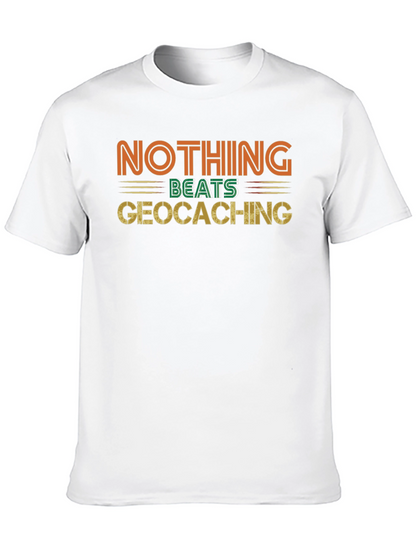 Geocaching Fan Tee - Nothing Beats It!