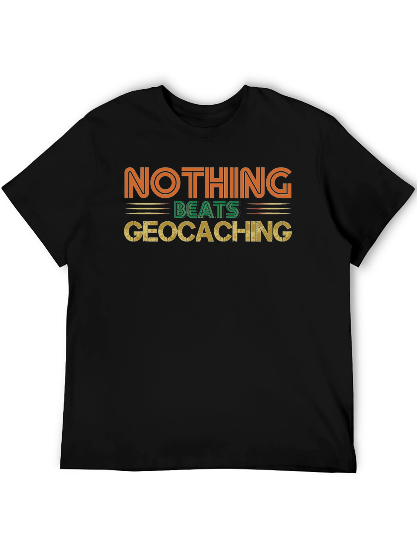 Geocaching Fan Tee - Nothing Beats It!