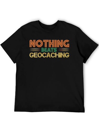 Geocaching Fan Tee - Nothing Beats It!
