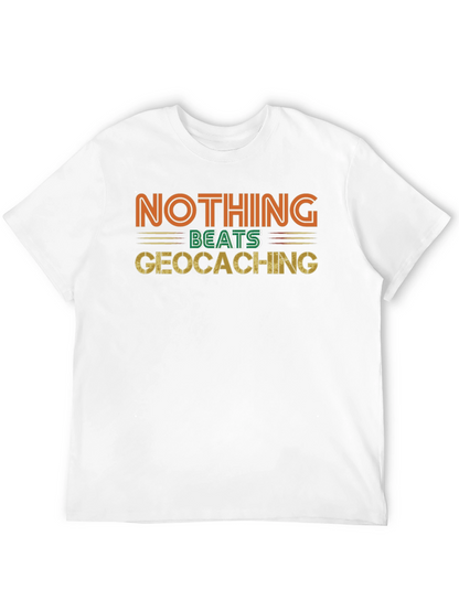Geocaching Fan Tee - Nothing Beats It!