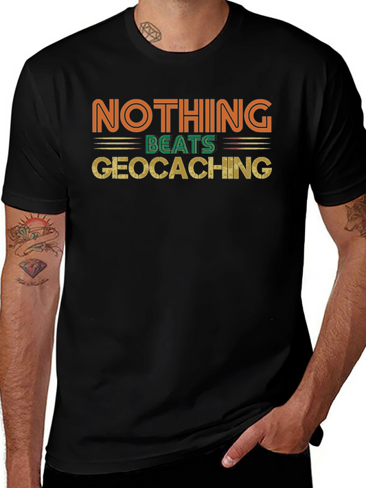 Geocaching Fan Tee - Nothing Beats It!