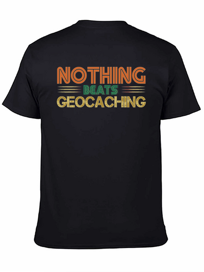 Geocaching Fan Tee - Nothing Beats It!