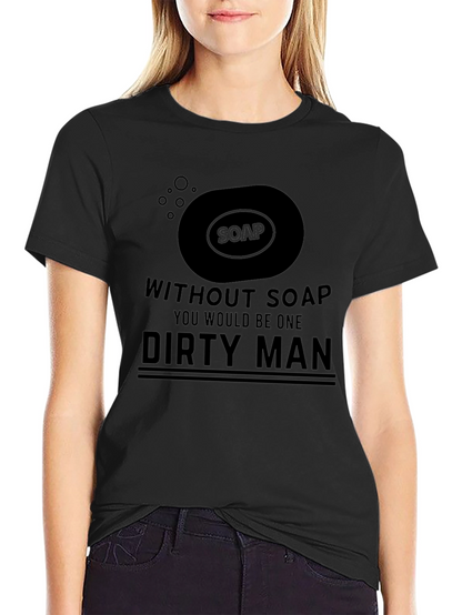 Dirty Man Soap Humor Graphic T-Shirt