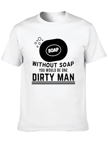 Dirty Man Soap Humor Graphic T-Shirt