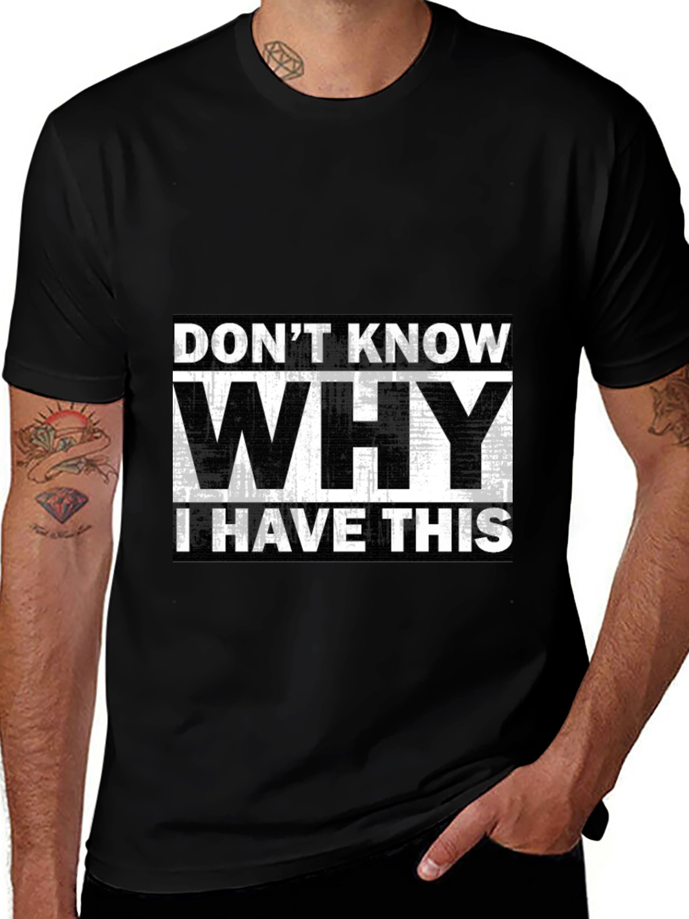 Humorous T-Shirt: Dont Know Why I Have This