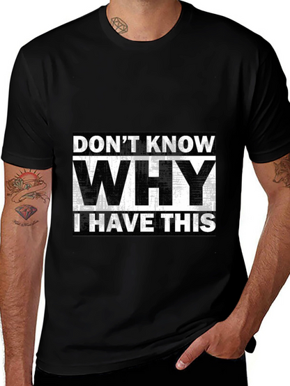 Humorous T-Shirt: Dont Know Why I Have This