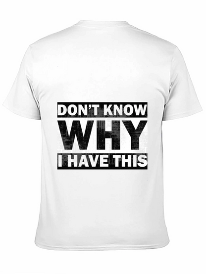 Humorous T-Shirt: Dont Know Why I Have This