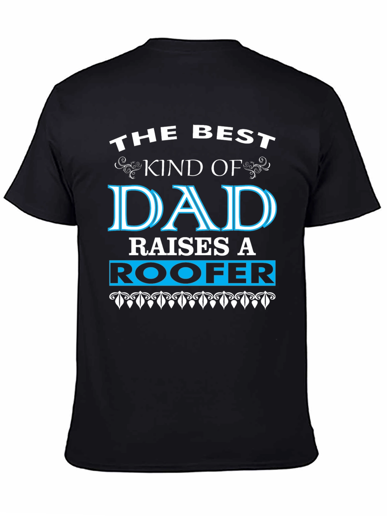 Best Kind of Dad Raises a Roofer T-Shirt