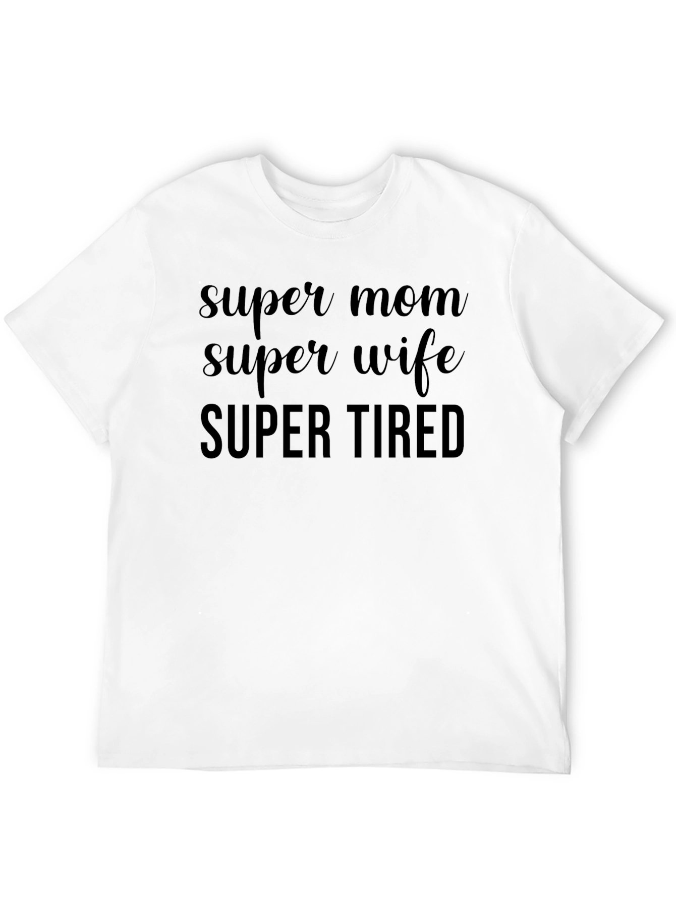 Super Mom Super Wife Super Tired Graphic Tee