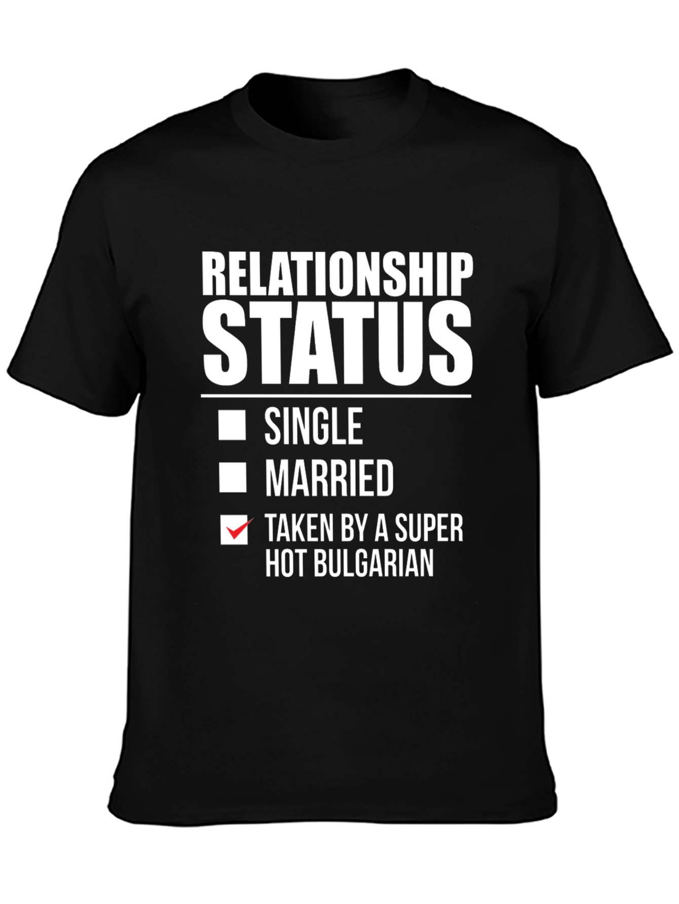 Relationship Status Taken Hot Bulgarian T-Shirt