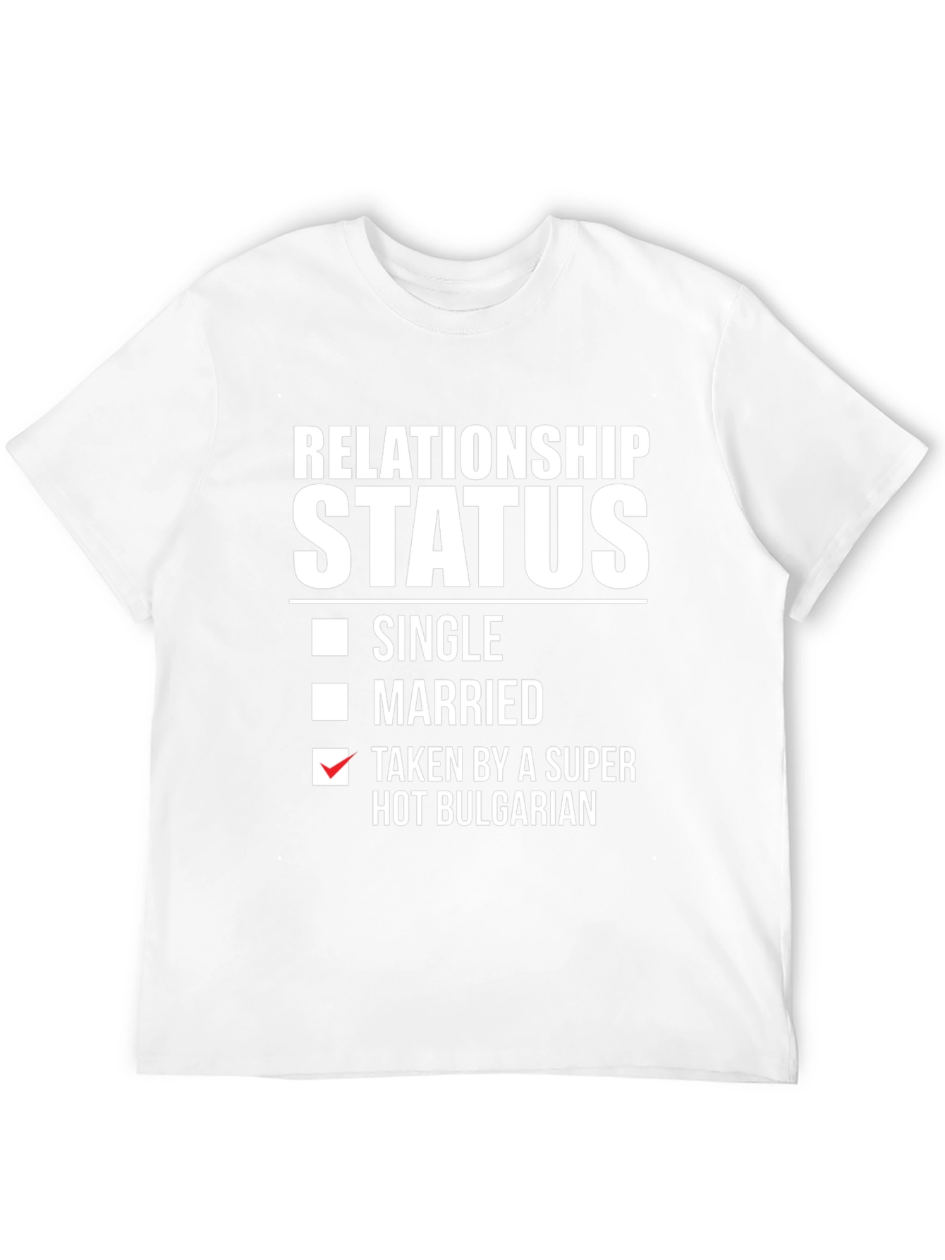 Relationship Status Taken Hot Bulgarian T-Shirt
