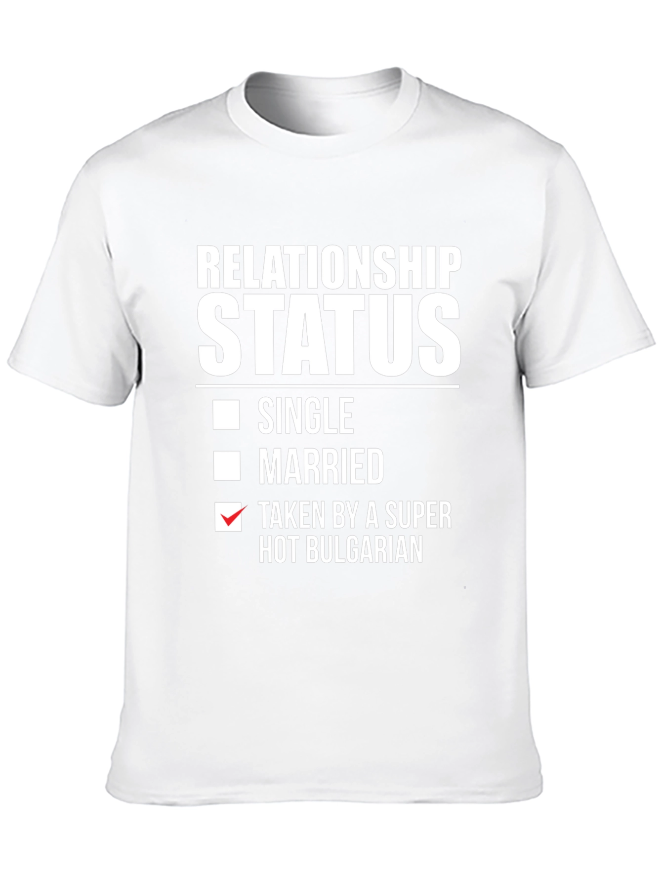Relationship Status Taken Hot Bulgarian T-Shirt