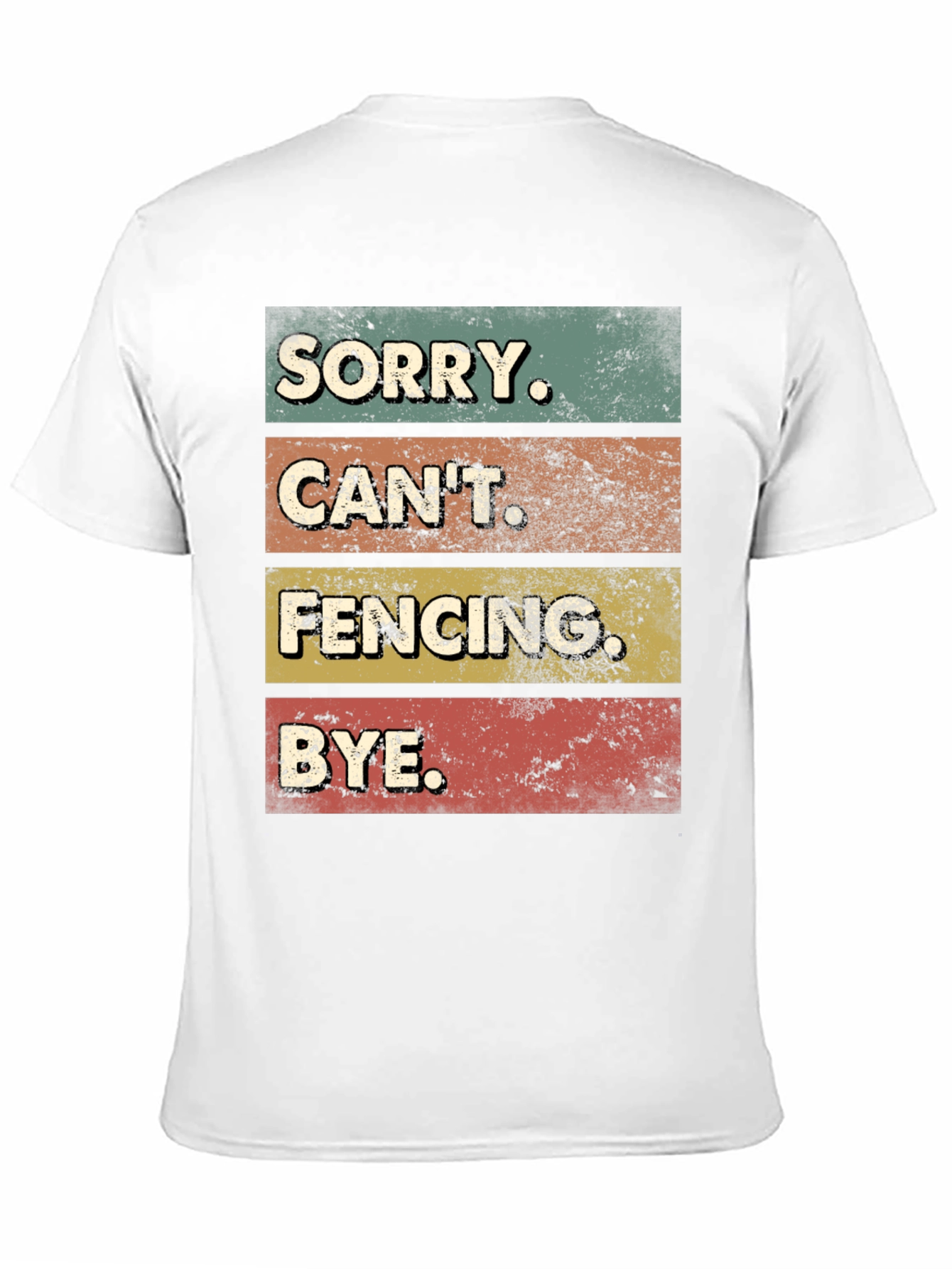 Funny Fencing T-Shirt - Sorry Cant. BYE.
