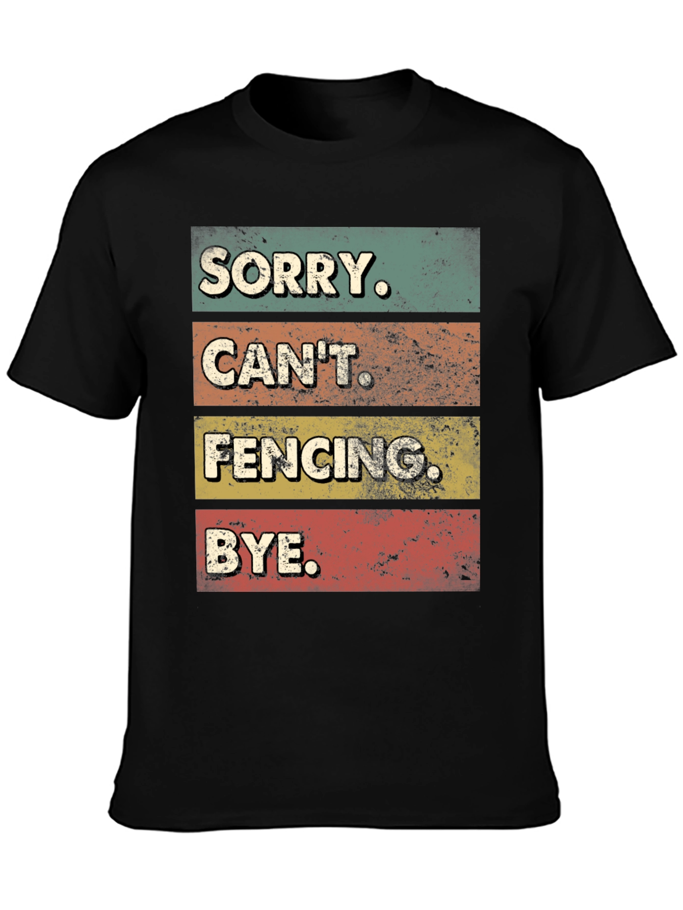 Funny Fencing T-Shirt - Sorry Cant. BYE.