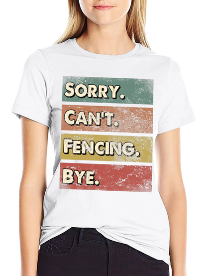 Funny Fencing T-Shirt - Sorry Cant. BYE.