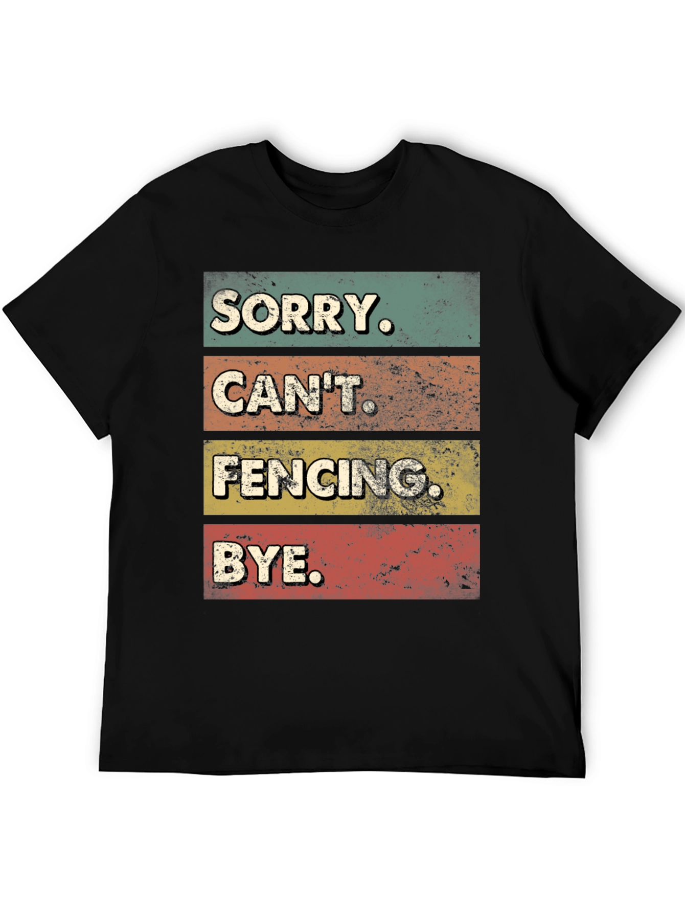 Funny Fencing T-Shirt - Sorry Cant. BYE.