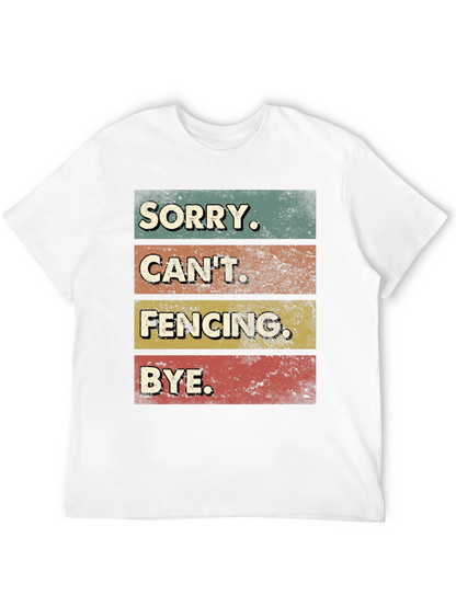 Funny Fencing T-Shirt - Sorry Cant. BYE.