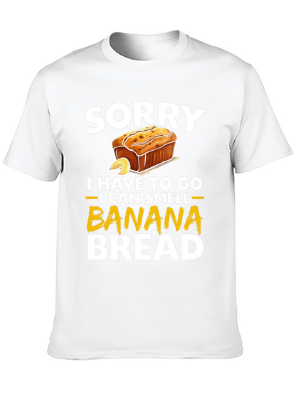 Sorry I Have To Go Banana Bread T-Shirt