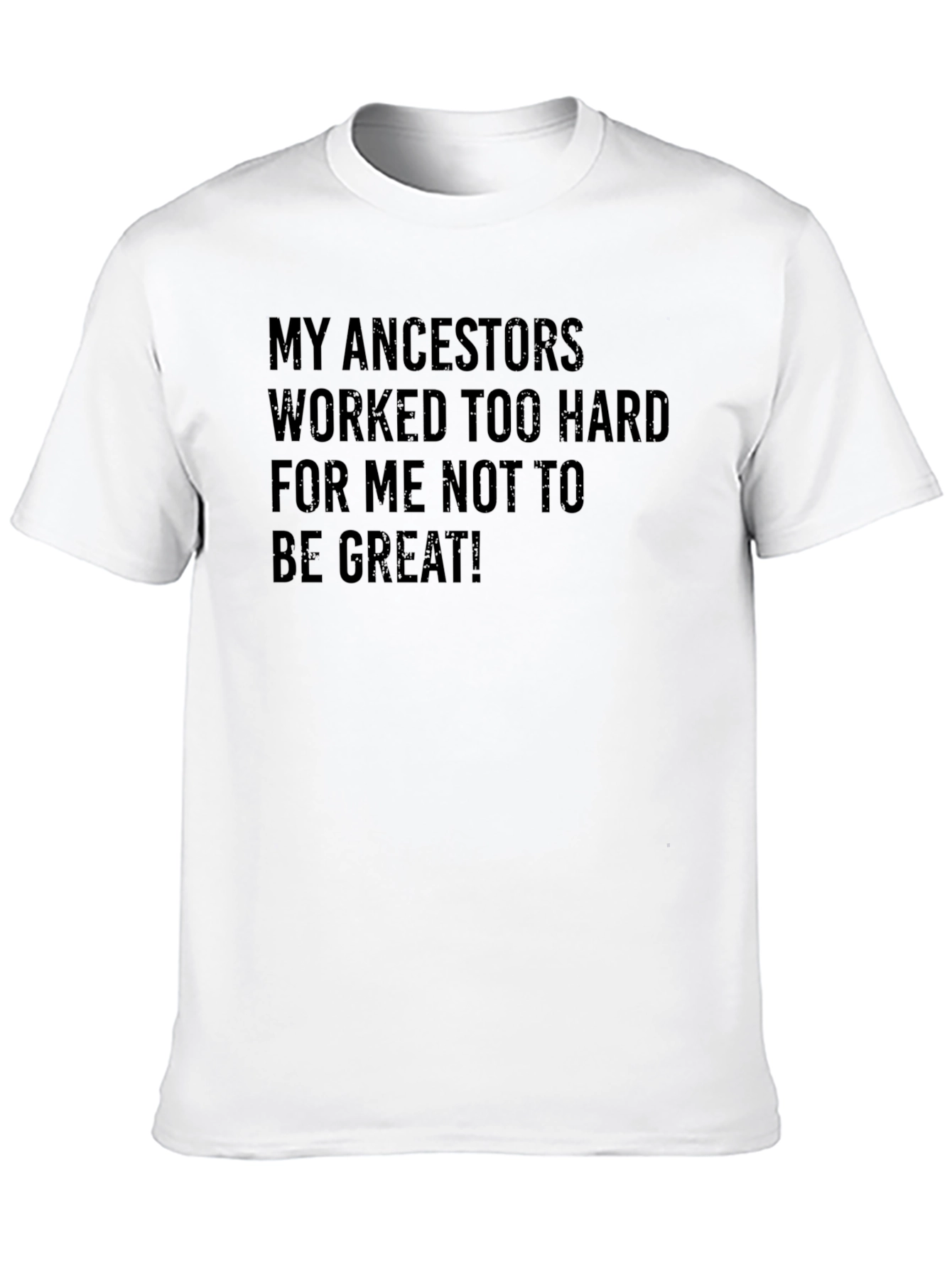 Motivational Ancestors T-Shirt - Be Great