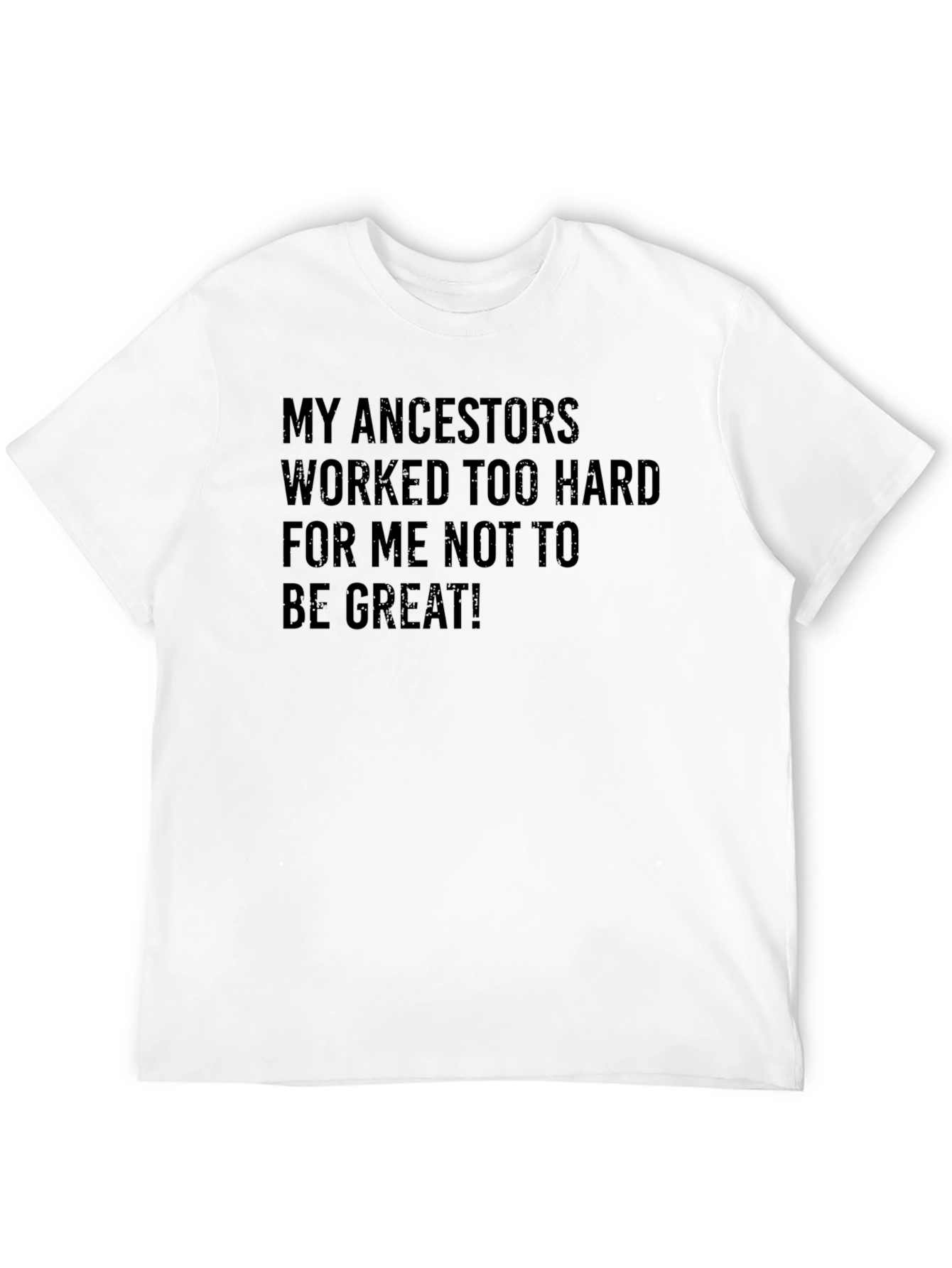 Motivational Ancestors T-Shirt - Be Great