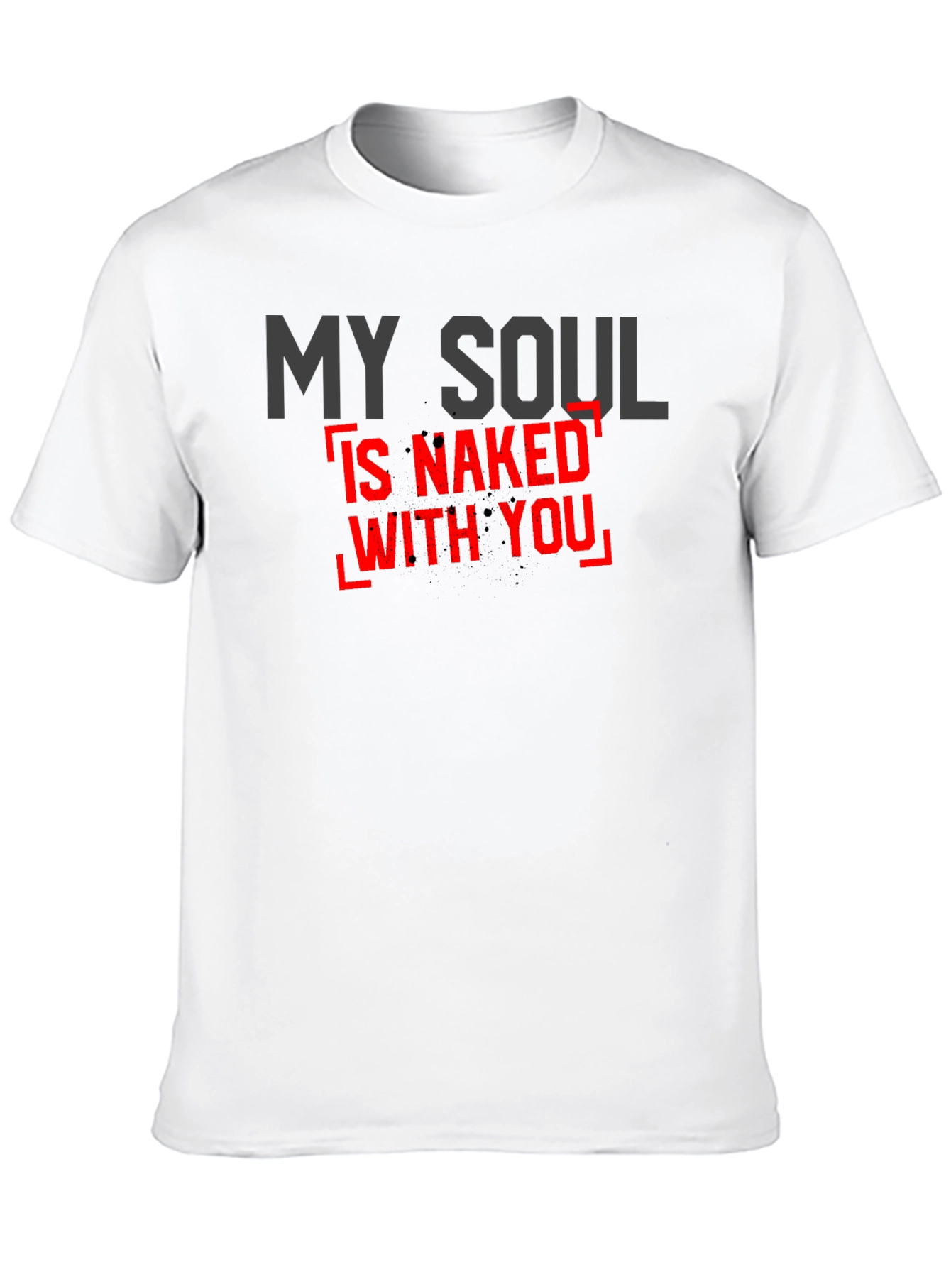My Soul Is Naked With You - Graphic Tee