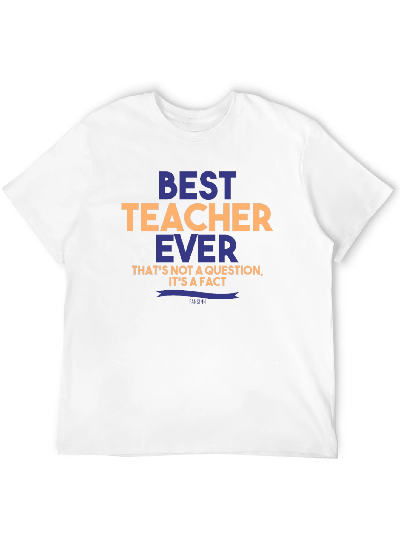 Best Teacher Ever T-Shirt - Unique Teacher Gift